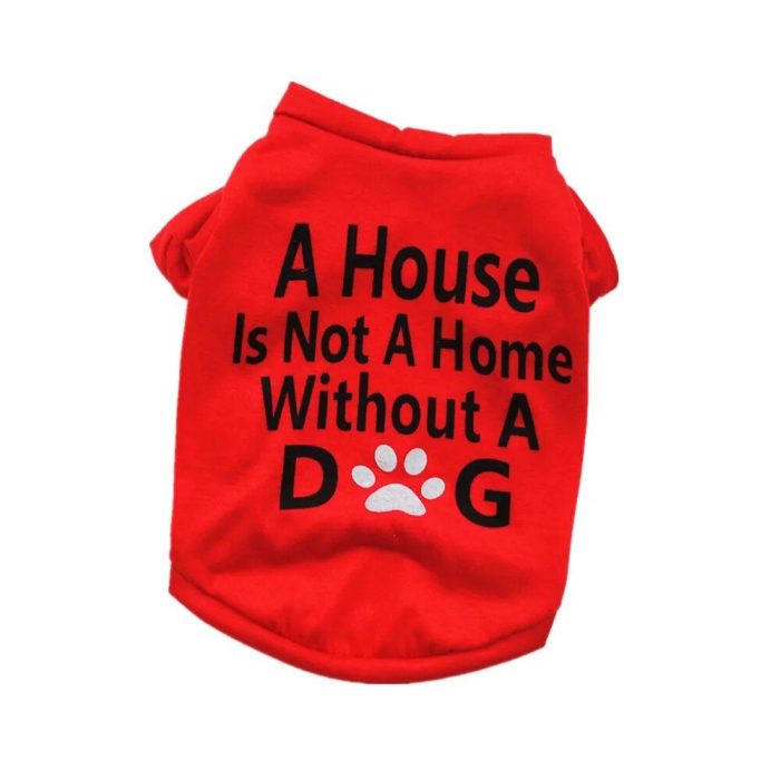 A red dog shirt with black text that reads, "A House Is Not A Home Without A Dog," featuring a paw print for the letter "O" in "Dog." This charming piece of pet apparel ensures your furry friend stays stylish while making a heartwarming statement. Product: 10793-8a59f2.jpg